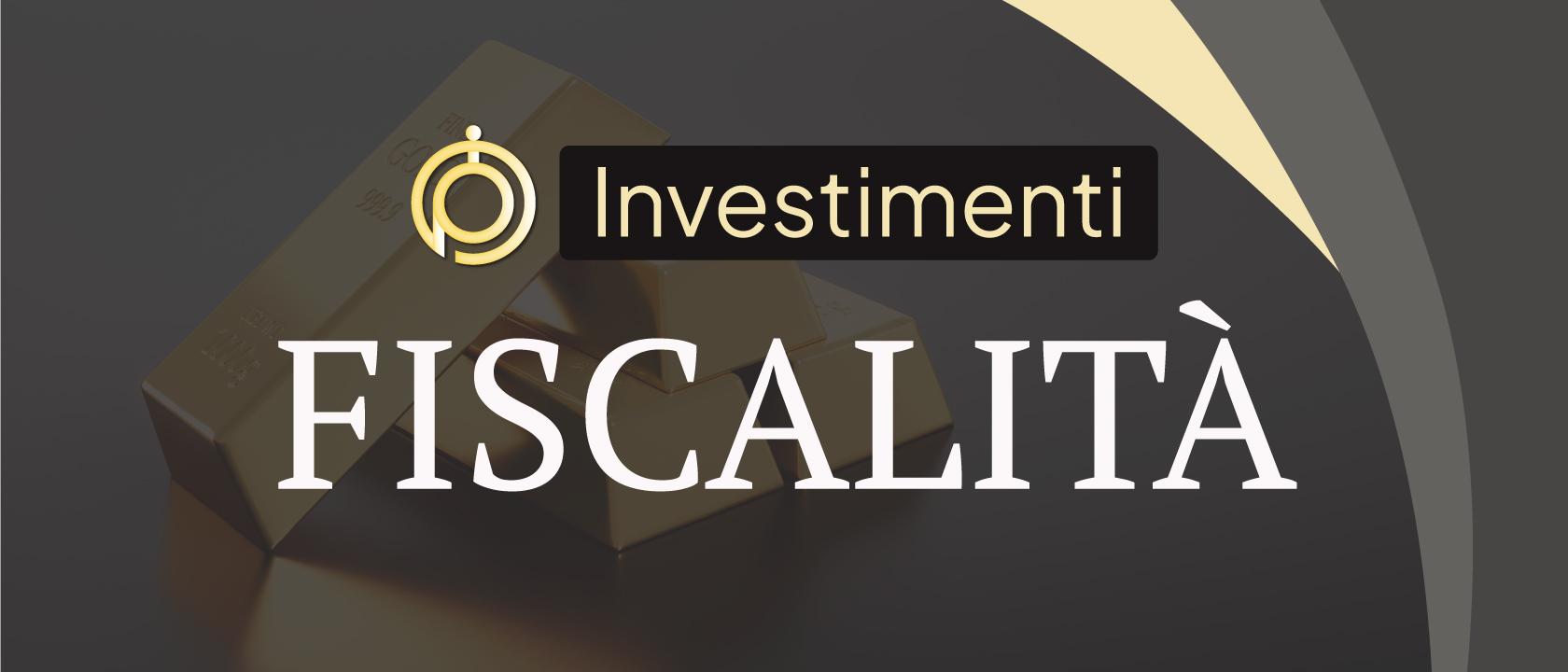 Investimenti in Oro Fisico - Fiscalità