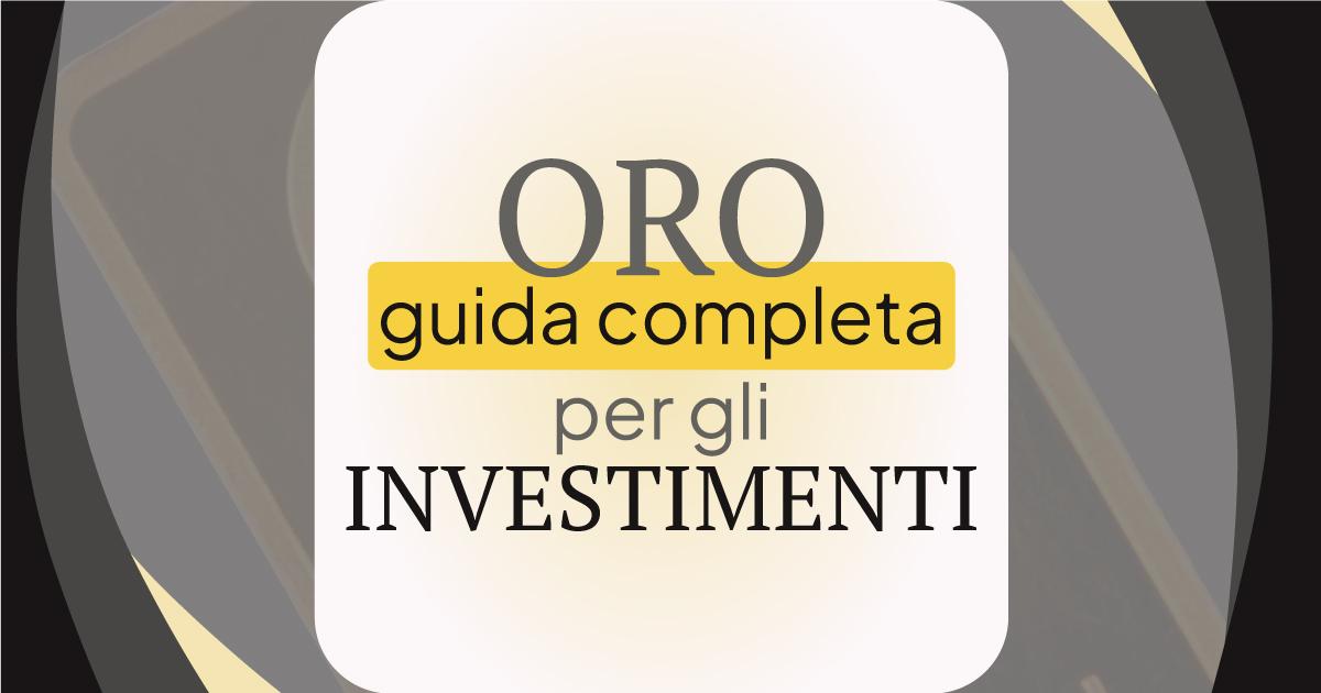Come Investire in Oro: Guida Completa sugli Investimenti in Oro Fisico