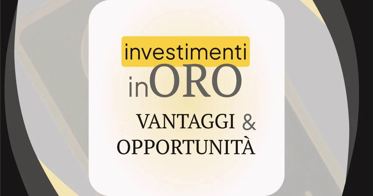 Investimenti in Oro Vantaggi e Opportunità Investimenti in Oro Vantaggi e Opportunità